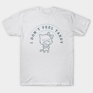 I Don't Feel Tardy T-Shirt